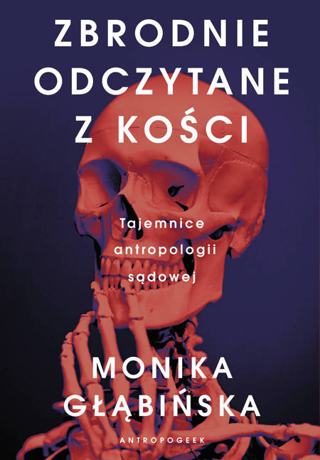 Zbrodnie odczytane z kości : tajemnice antropologii sądowej - okładka