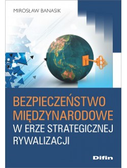 Bezpieczeństwo międzynarodowe w erze strategicznej rywalizacji  -okładka książki