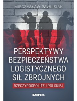 Perspektywy bezpieczeństwa logistycznego Sił Zbrojnych Rzeczypospolitej Polskiej . Okładka książki